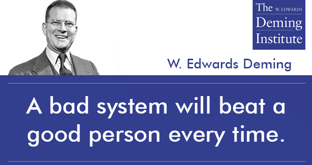 image with text: "A bad system will beat a good person every time" W. Edwards Deming