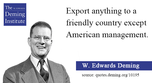 Image with the quote: "Export anything to a friendly country except American management." W. Edwards Deming
