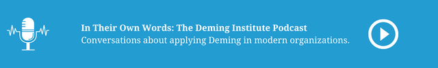 In Their Own Words: The Deming Institute Podcast - Conversations on implementing Deming in modern organizations